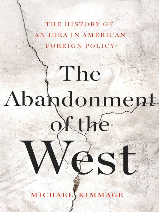 Title details for The Abandonment of the West by Michael Kimmage - Wait list